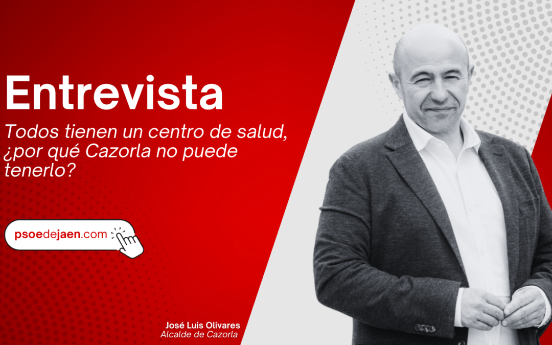 ENTREVISTA JOSÉ LUIS OLIVARES – EL SOCIALISTA DE JAÉN